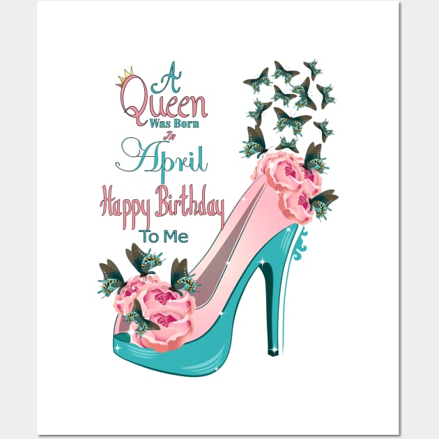 A Queen Was Born In April Happy Birthday To Me Wall Art by Designoholic